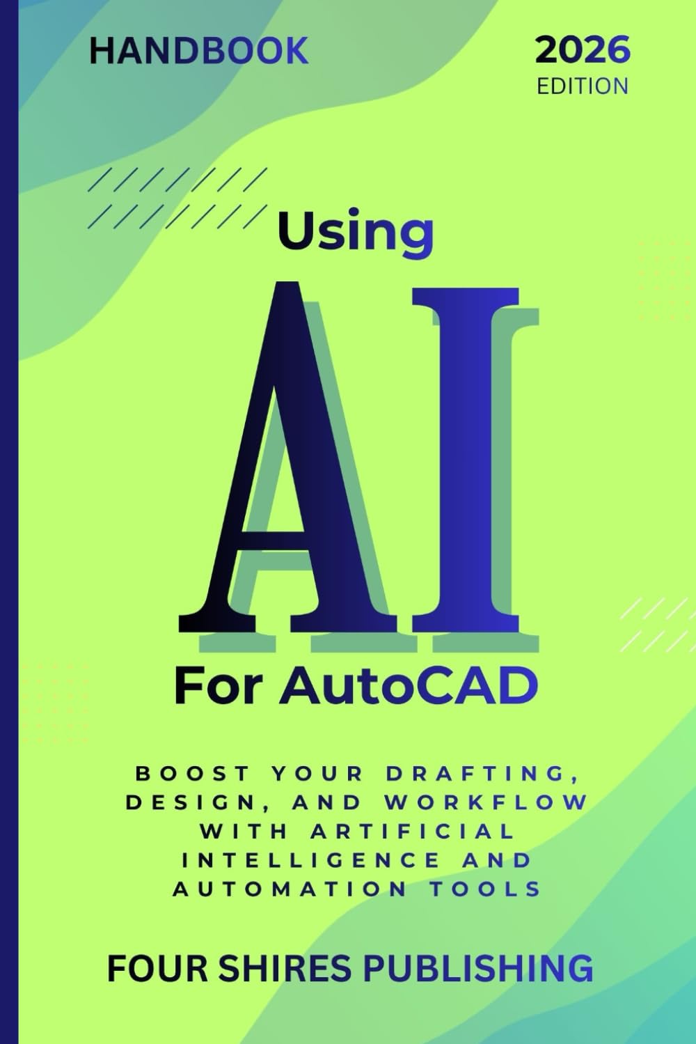 Using AI For AutoCAD: Boost Your Drafting, Design, and Workflow with Artificial Intelligence and Automation Tools (The Using AI Series)