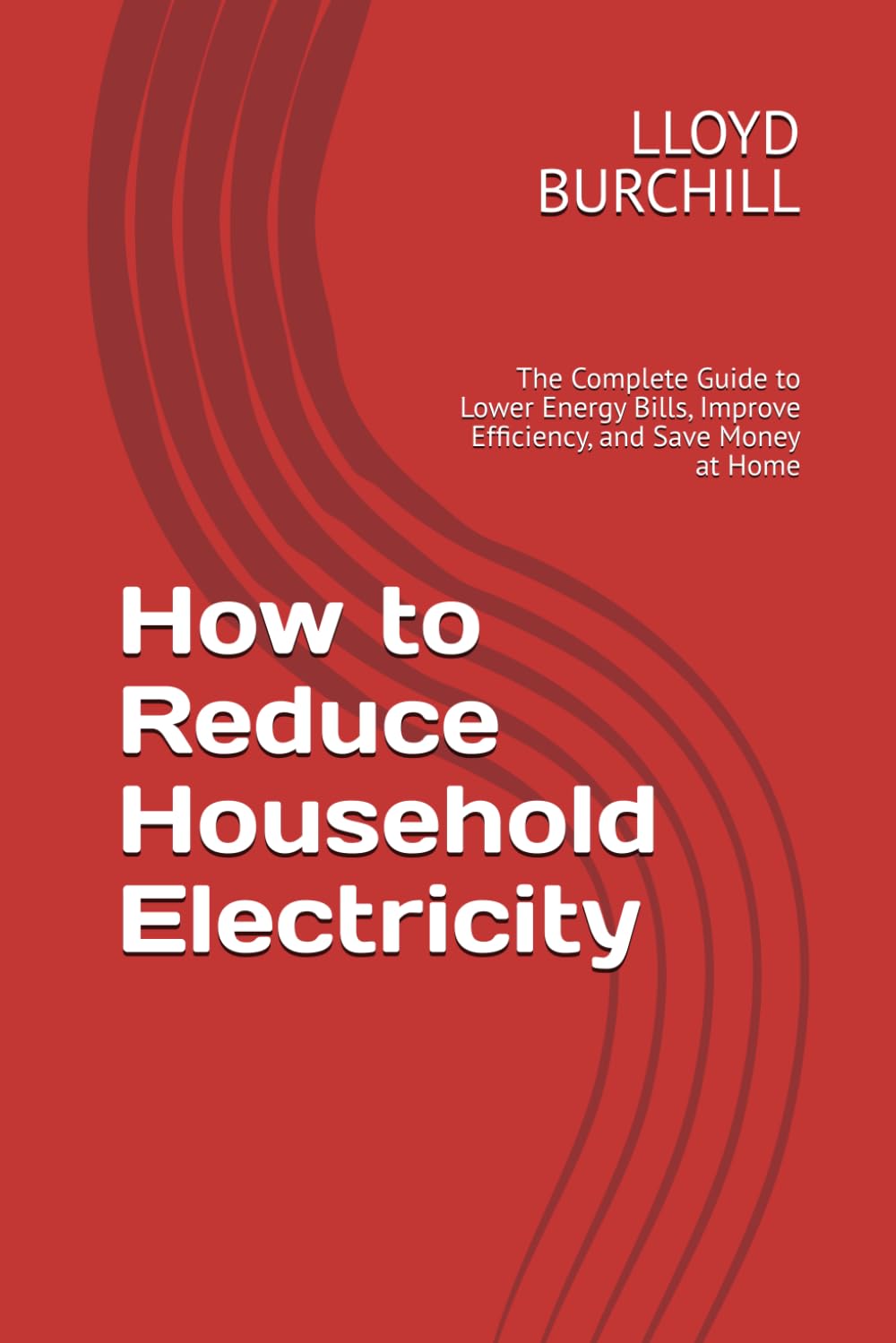 How to Reduce Household Electricity: The Complete Guide to Lower Energy Bills, Improve Efficiency, and Save Money at Home
