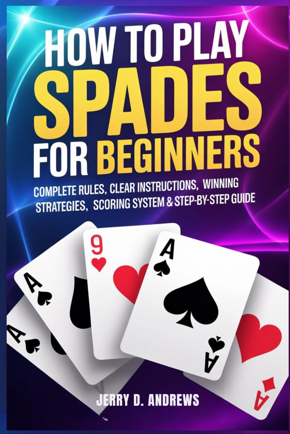 How to Play Spades for Beginners: Complete Rules, Clear Instructions, Winning Strategies, Scoring System & Step-by-Step Guide