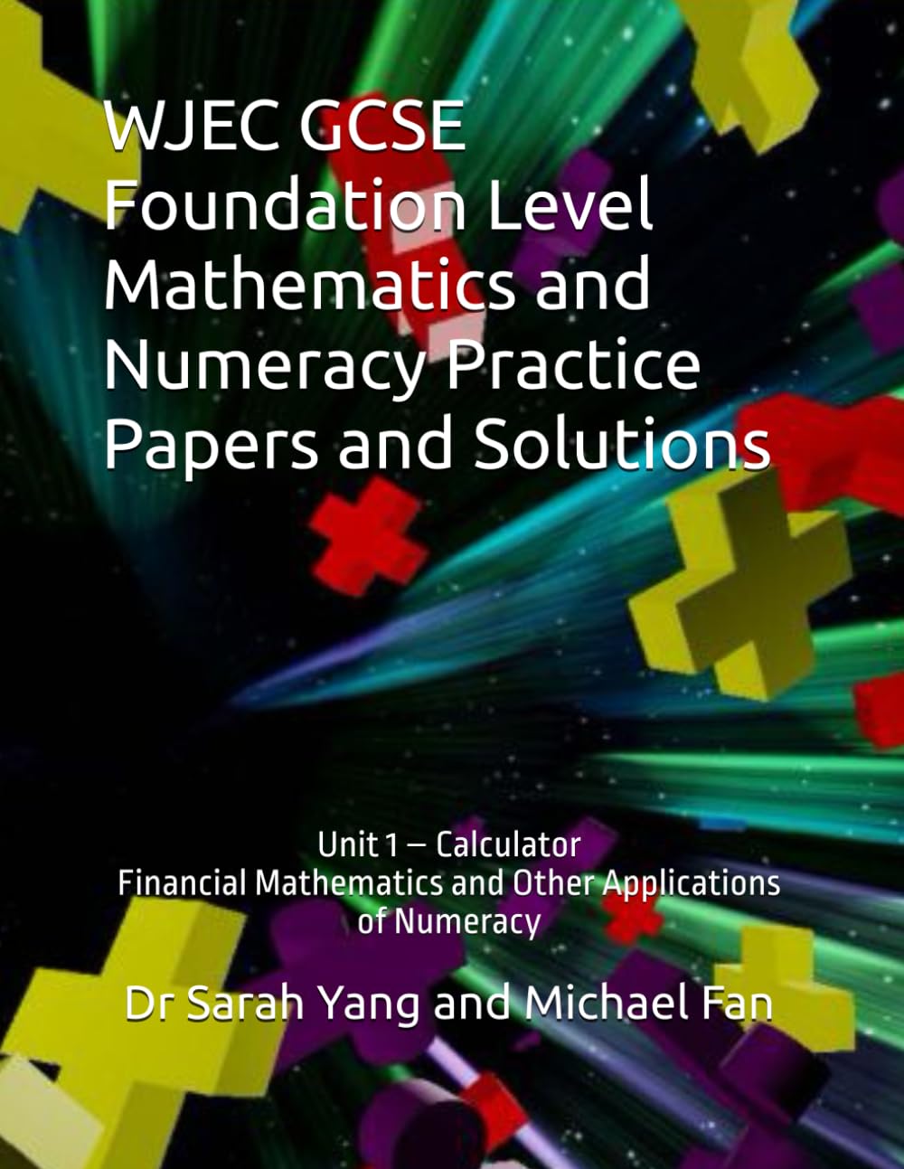 WJEC GCSE Foundation Level Mathematics and Numeracy Practice Papers and Solutions: Unit 1 – Calculator, Financial Mathematics and Other Applications of Numeracy