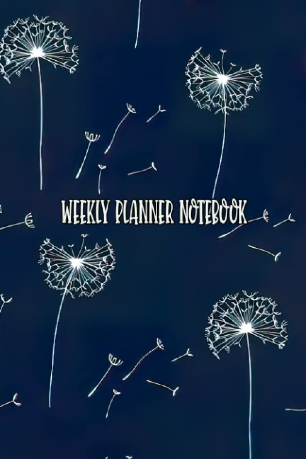 Weekly Planner Notebook: Stress-relief All Amazing Floral Journal Pattern Running Of List Dandelions Picture College Ruler Magazine For Lovers