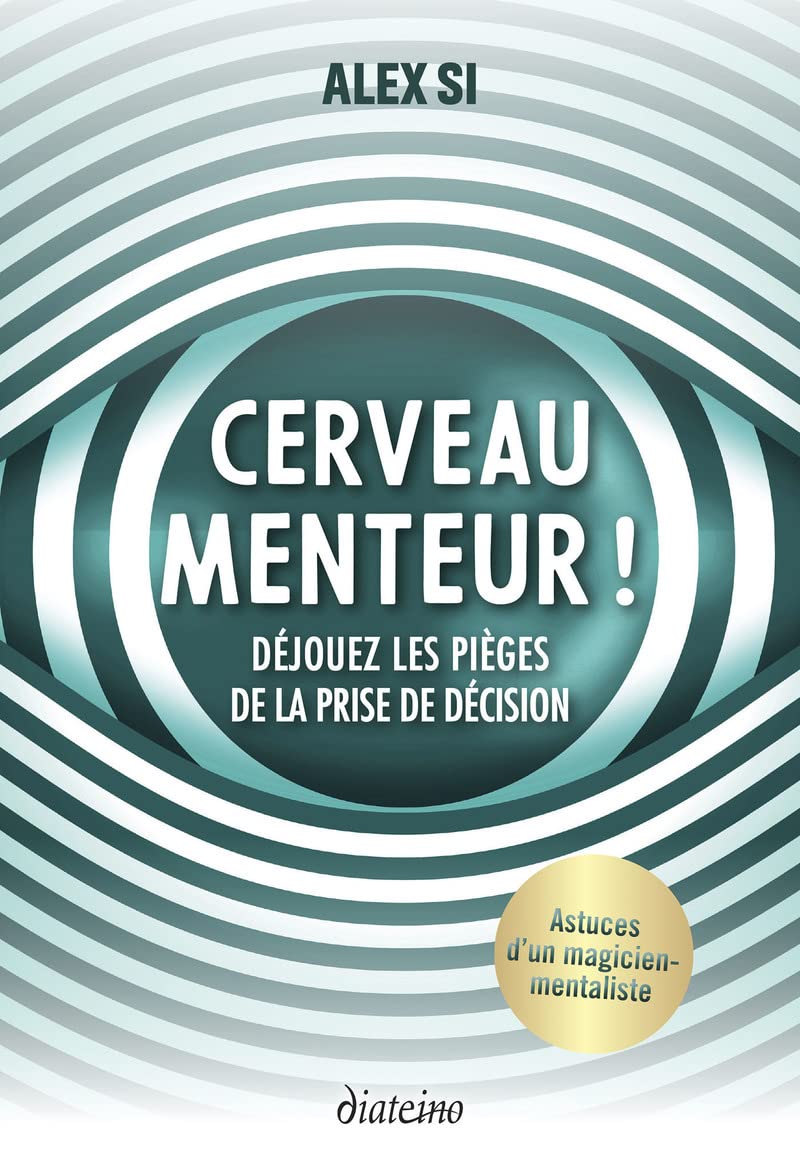 Cerveau menteur ! - Déjouez les pièges de la prise de décision