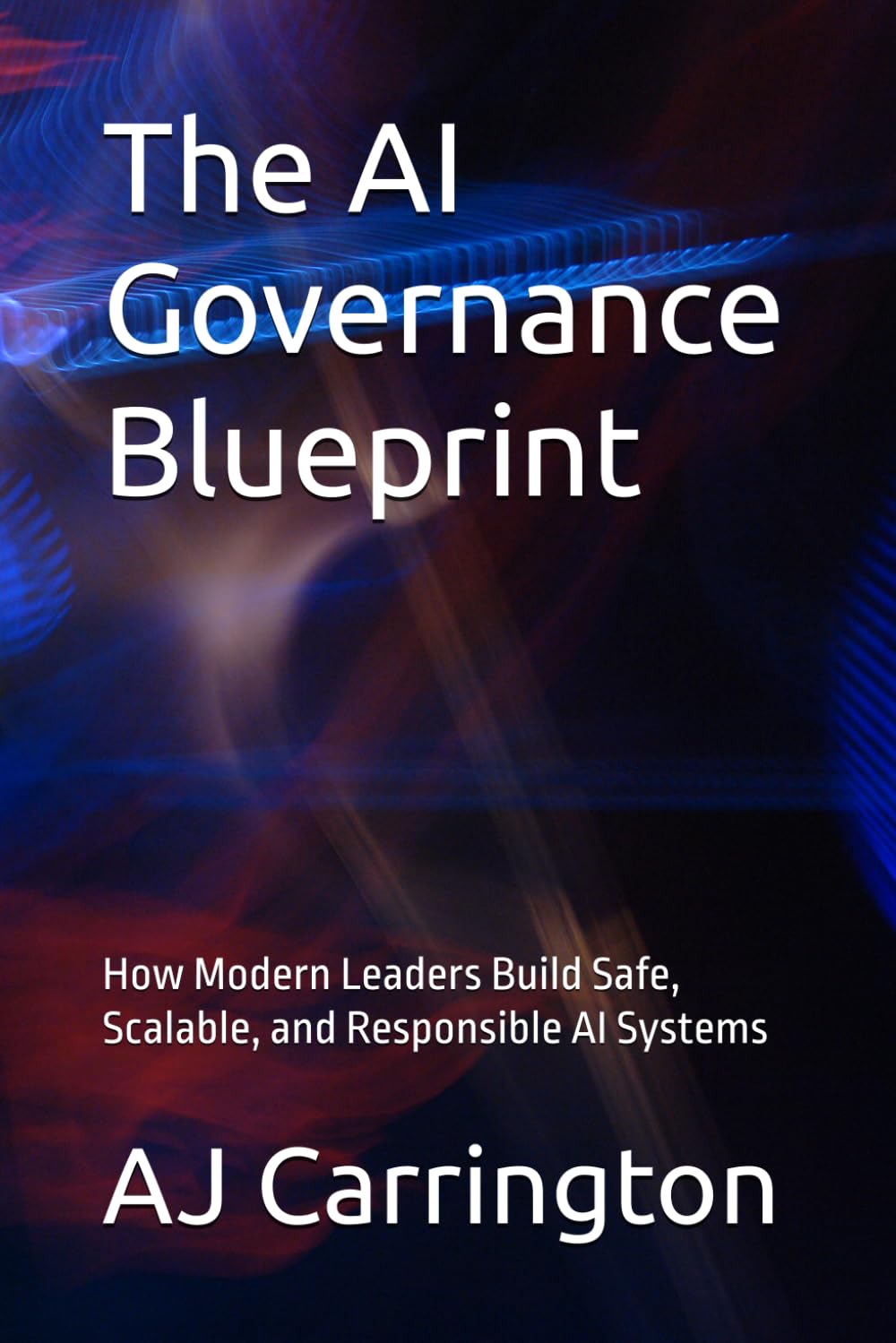 The AI Governance Blueprint: How Modern Leaders Build Safe, Scalable, and Responsible AI Systems