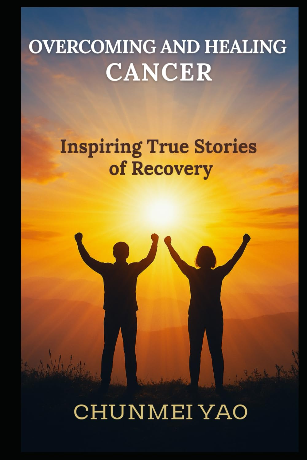 Overcoming and Healing Cancer: Inspiring True Stories of Recovery (The Art of Living Well)