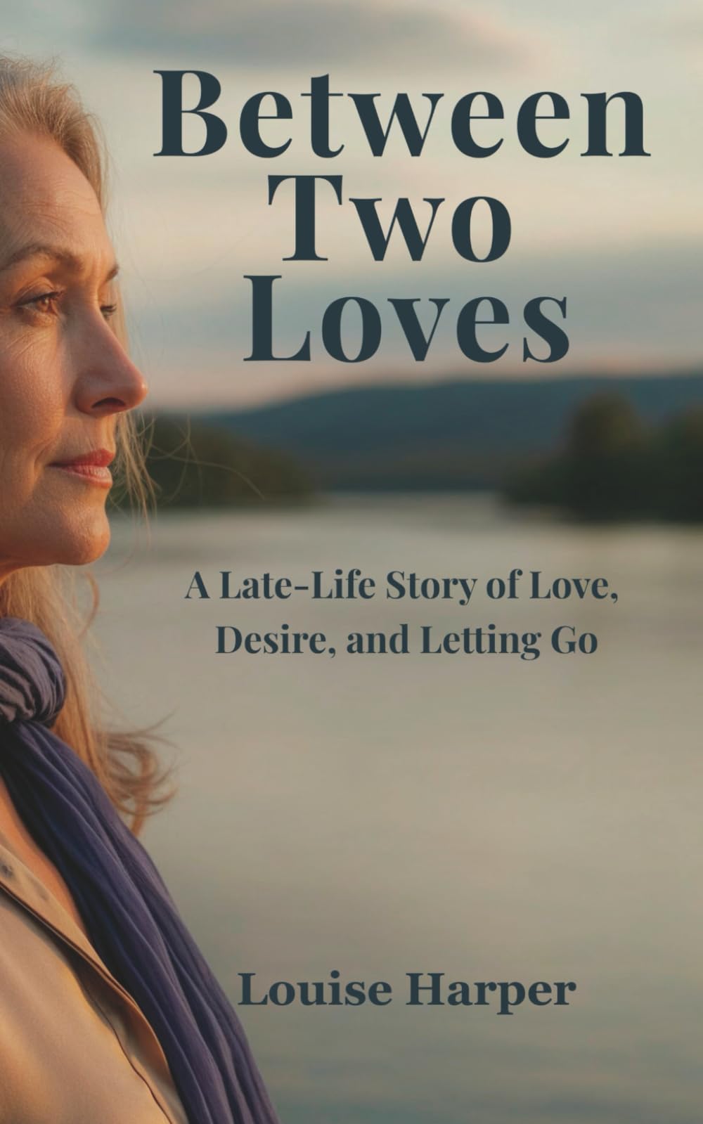 Between Two Loves: A Late-Life Story of Love, Desire, and Letting Go, Romance and Self-Discovery (Second Chance on the River Series)