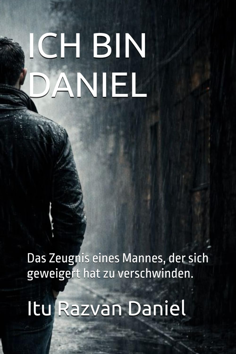ICH BIN DANIEL: Das Zeugnis eines Mannes, der sich geweigert hat zu verschwinden.