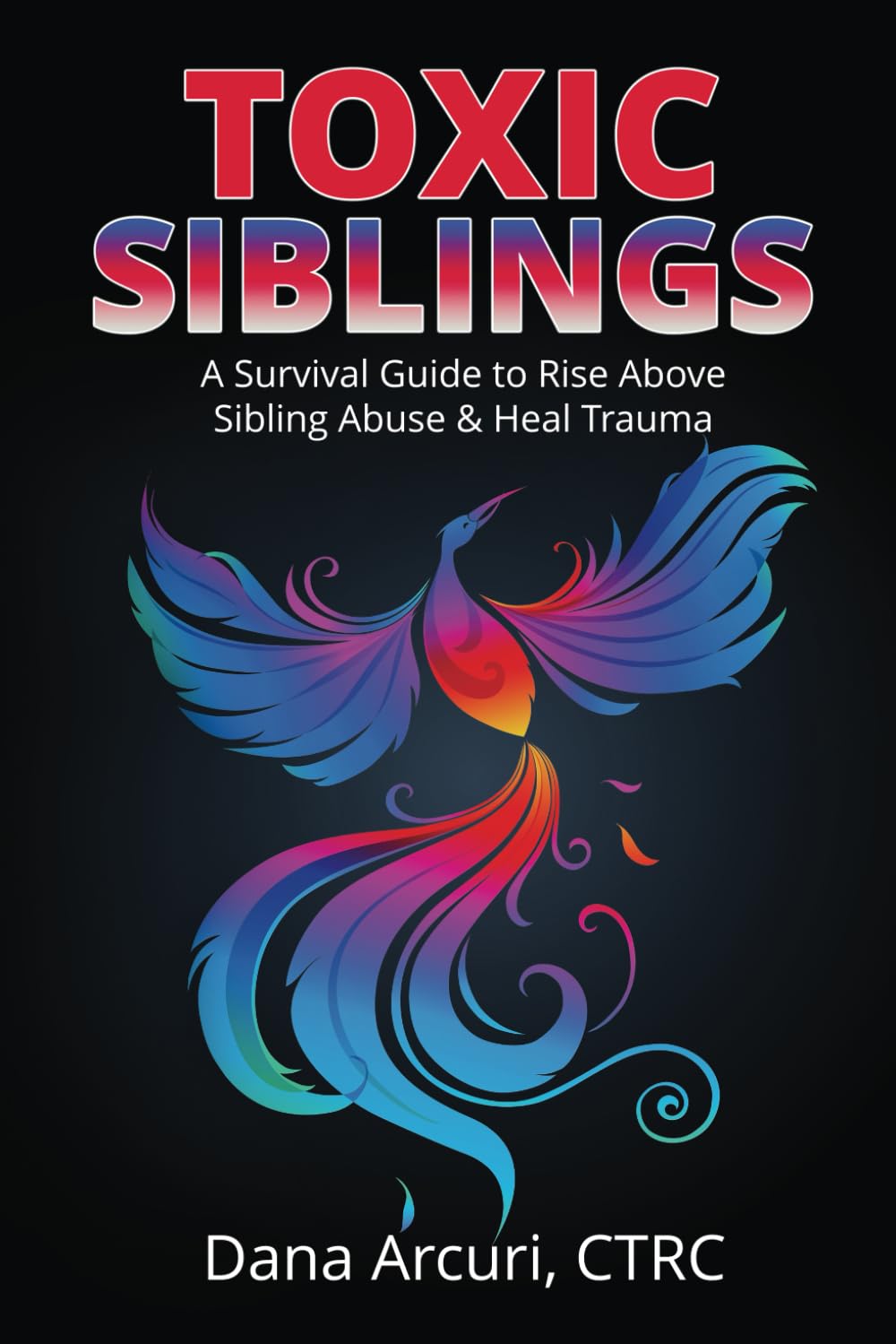 Toxic Siblings: A Survival Guide to Rise Above Sibling Abuse & Heal Trauma