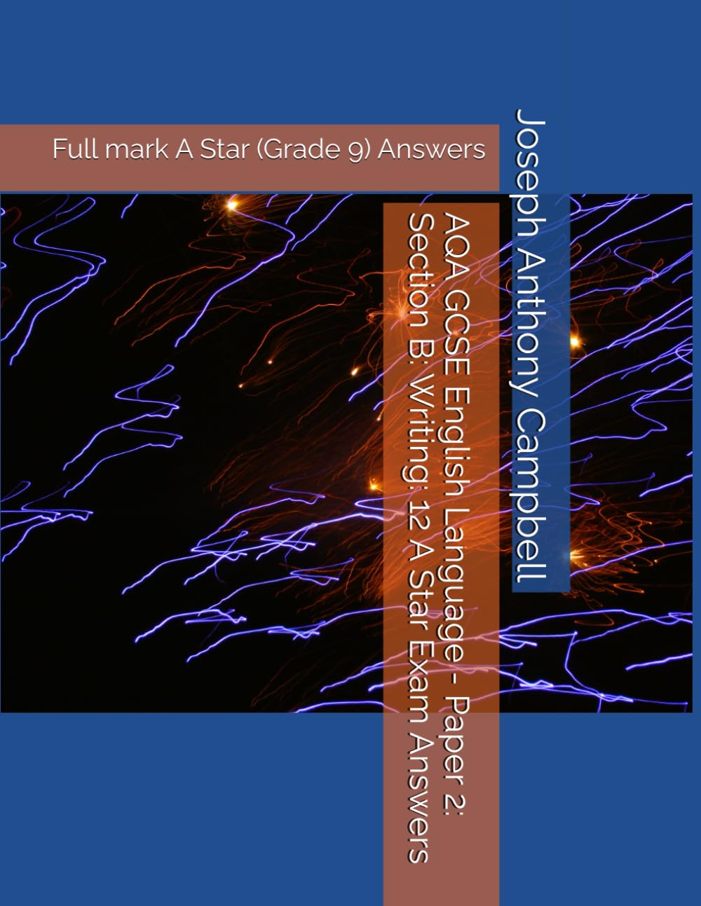 AQA GCSE English Language - Paper 2: Section B: Writing: 12 A Star Exam Answers: Full mark A Star (Grade 9) Answers (AQA GCSE English Language Examination Answers)