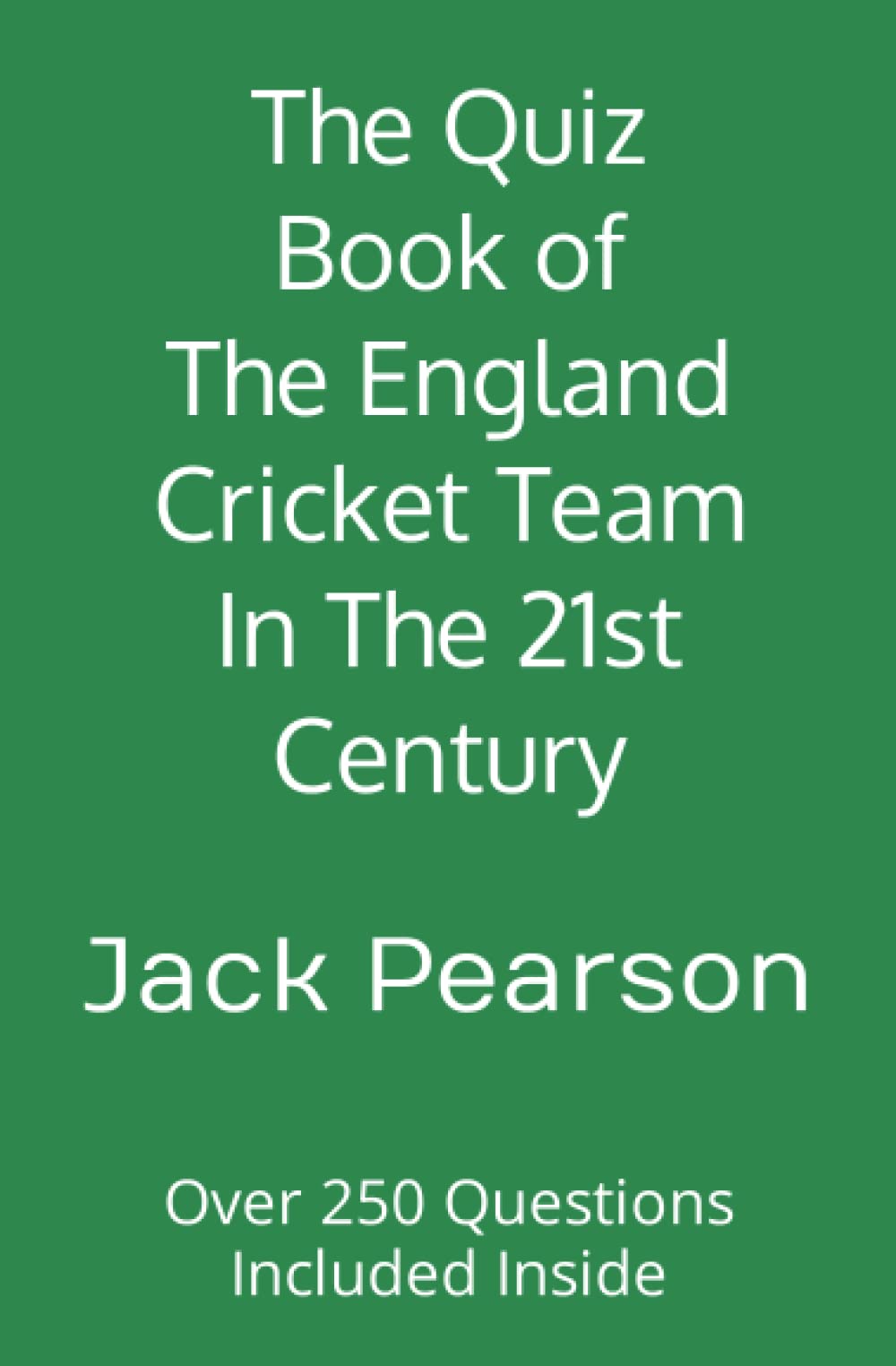 Jack PearsonThe Quiz Book of The England Cricket Team In The 21st Century: Over 250 Questions Included Inside