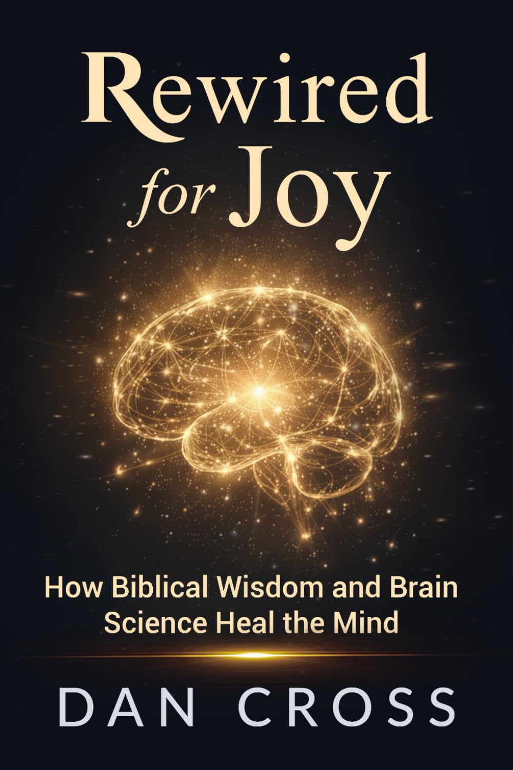 Rewired for Joy: How Biblical Wisdom and Brain Science Heal the Mind