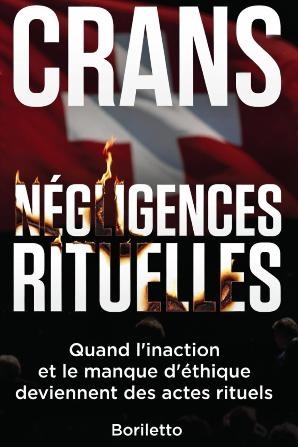 Négligences Rituelles : Crans est à Cran : Flashover sans sortie de secours : le sacrifice aurait-il pu être évité ?: Quand l'inaction et le manque ... rituels. La cupidité n'excuse pas tout...