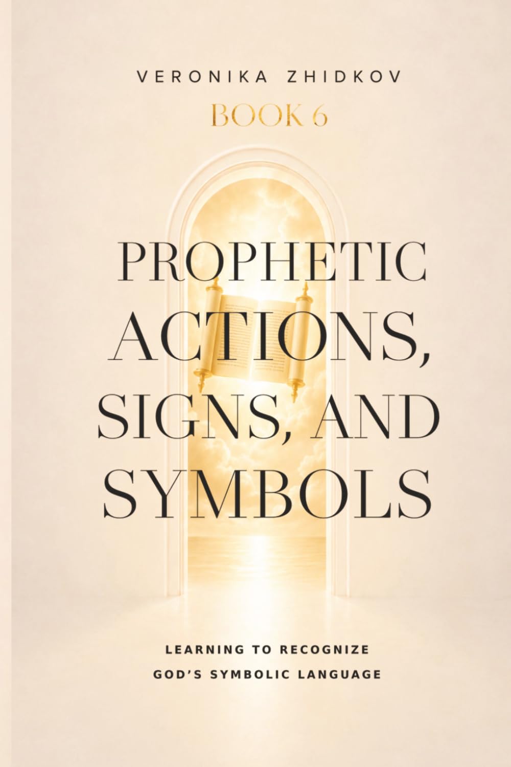 Prophetic Actions, Signs, and Symbols: Learning to Recognize God’s Symbolic Language (The Prophetic Life Series)