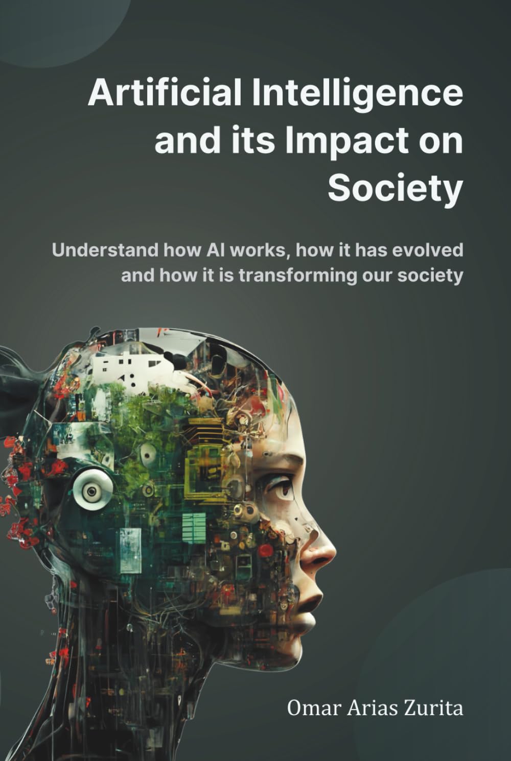Artificial Intelligence and its Impact on Society: Understand how AI works, how it has evolved and how it is transforming our society