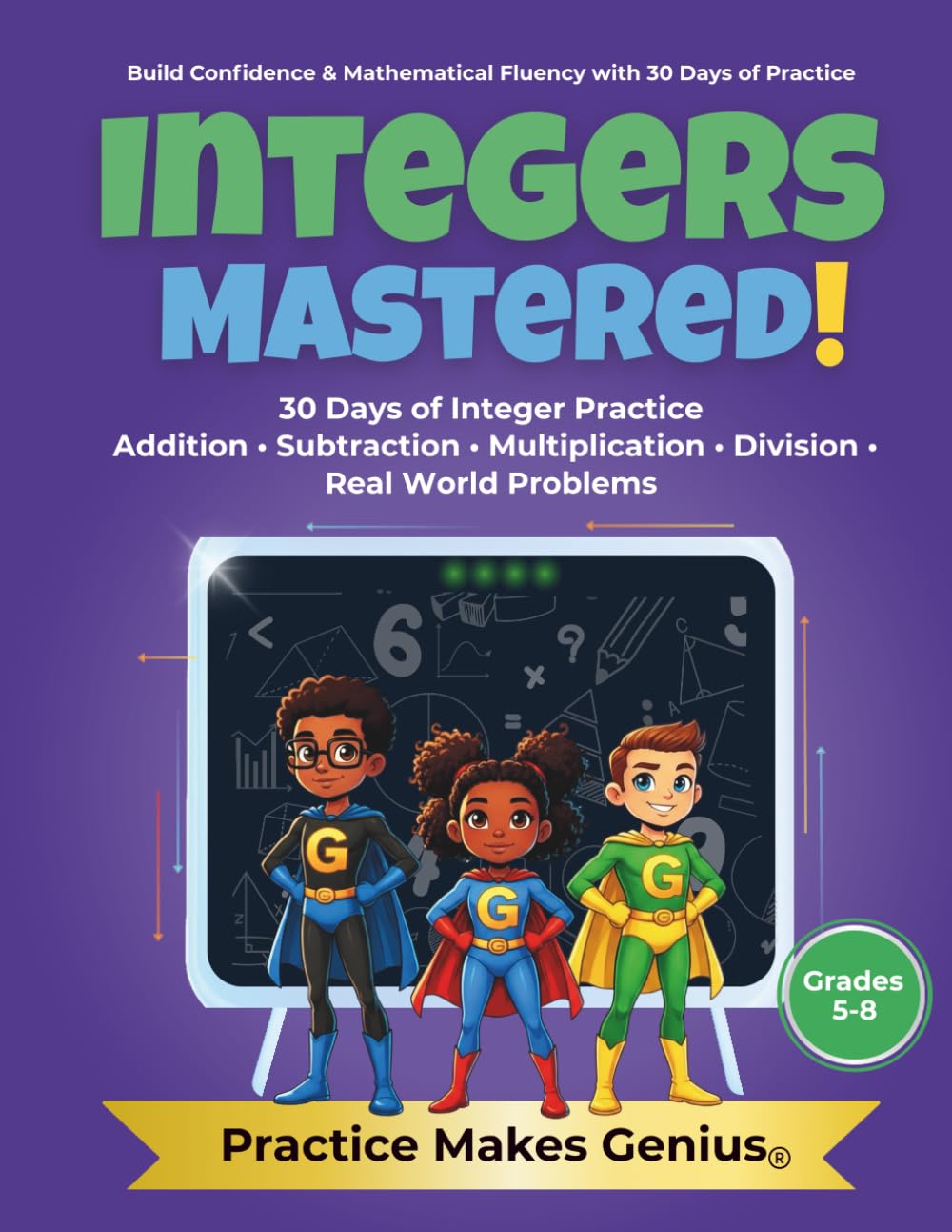 Practice Makes Genius-30 Days of Practice: Integers Mastered: Addition, Subtraction, Multiplication, Division, Real World Problems