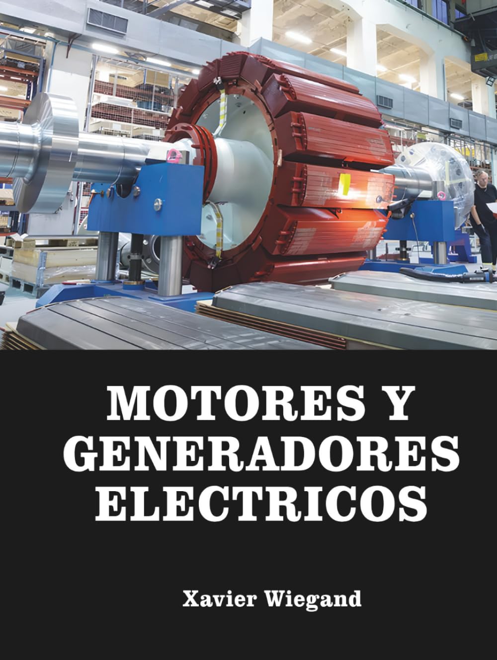 Motores y Generadores Eléctricos: Domina las maquinas electromecánicas que convierten energía, sin el costo de un posgrado. (Electric Motors and ... - without the cost of a graduate degree.)