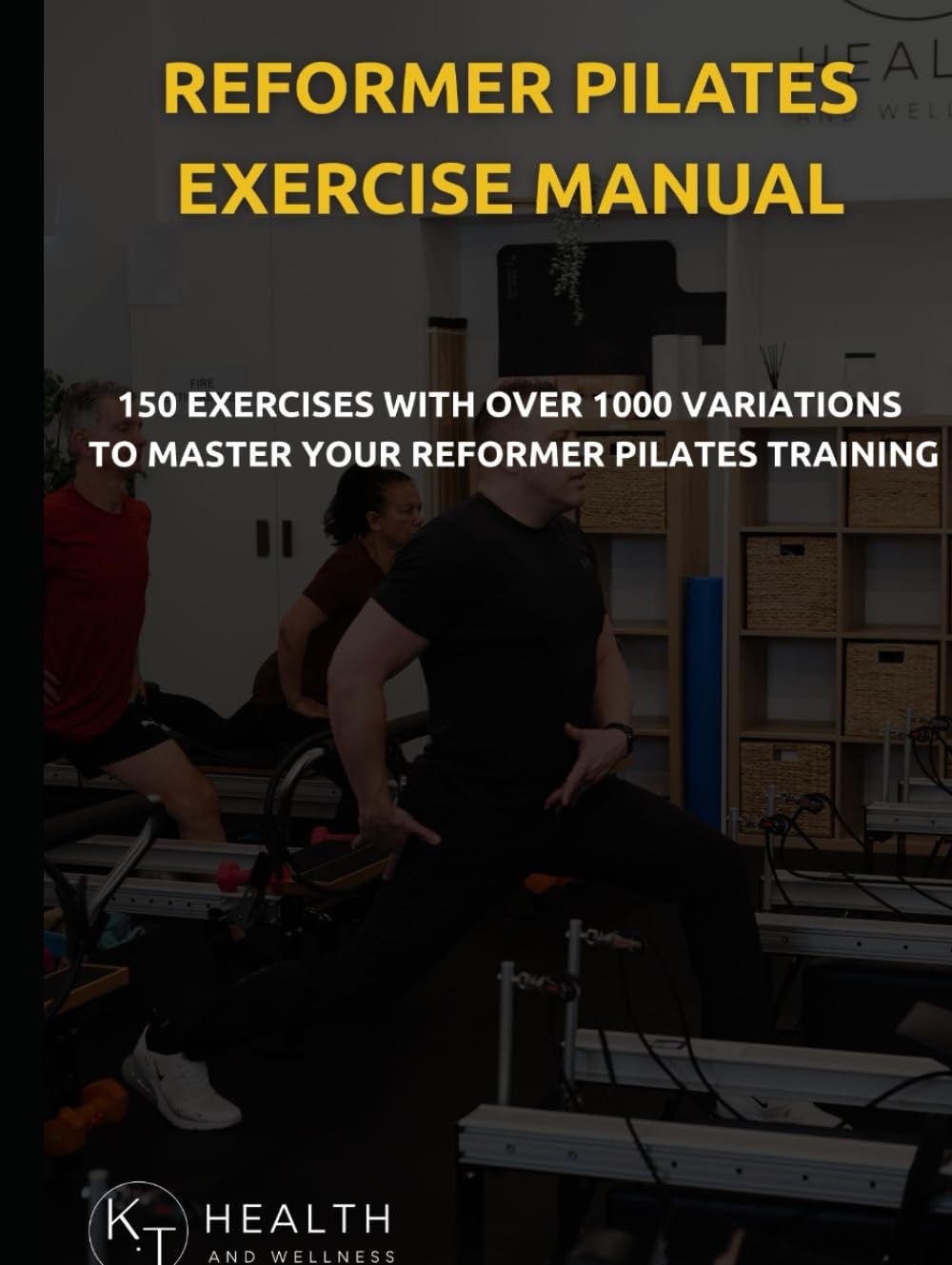 Reformer Pilates Exercise Manual: 150 Reformer Pilates Exercises With Over 1000 Variations