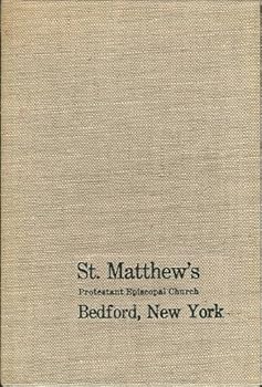 Hardcover A Sesquicentennial History of St. Matthew's Protestant Episcopal Church, Bedford, New York Book