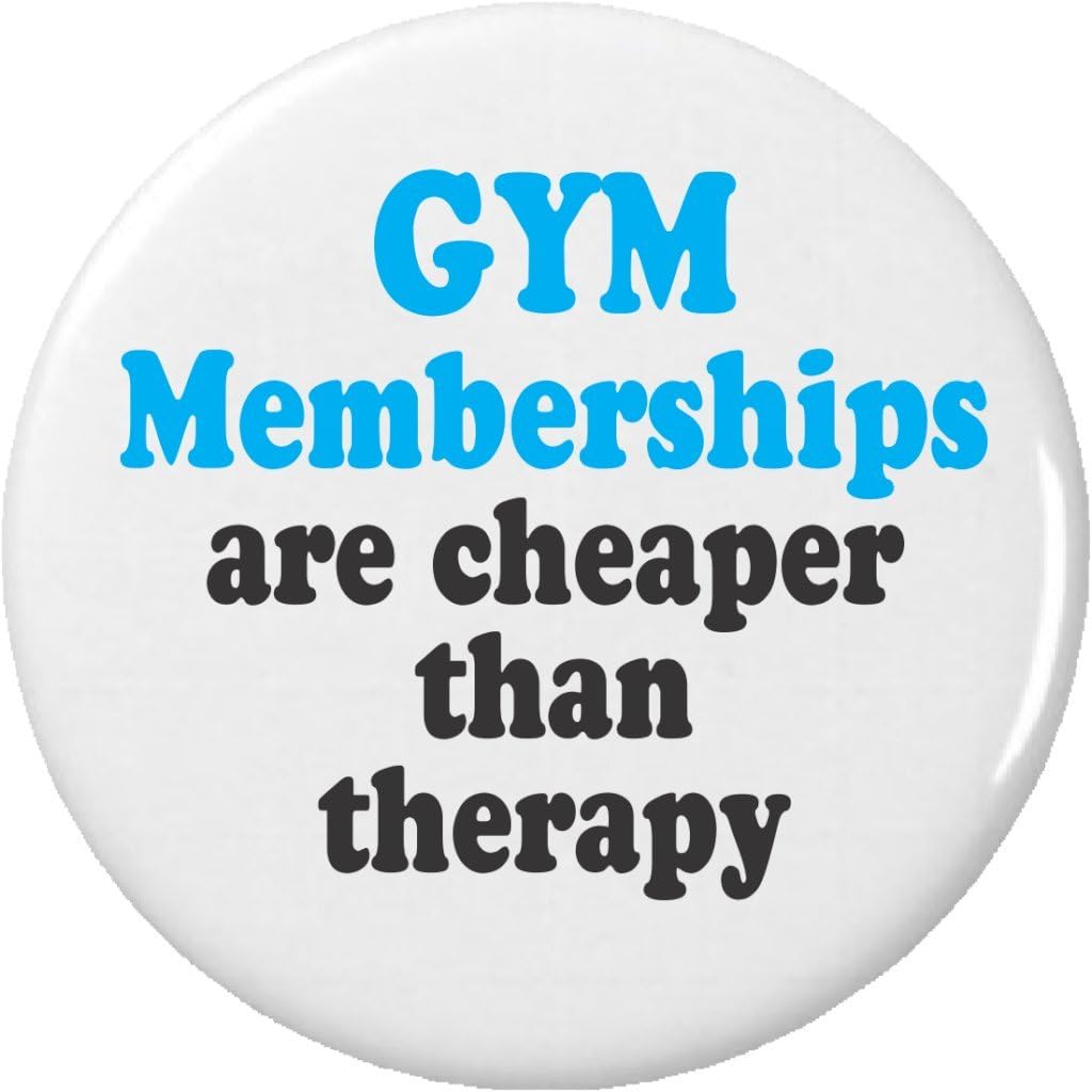 Gym Memberships are cheaper than therapy 2.25” Large Fitness Work Out Healthy