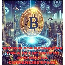 Bitcoin for beginners understanding cryptocurrencies. The A to Z of Cryptos and digital currencies space. Step by step guide in investing in Crypto.