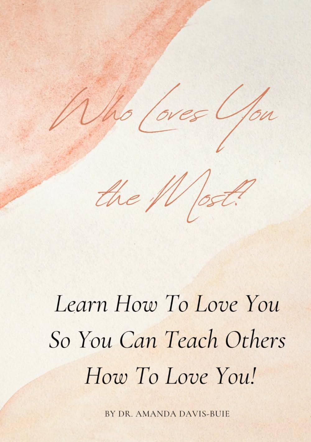 Who Loves You The Most?: Learn How To Love You So You Can Teach Others How To Love You!      Hardcover – January 7, 2026