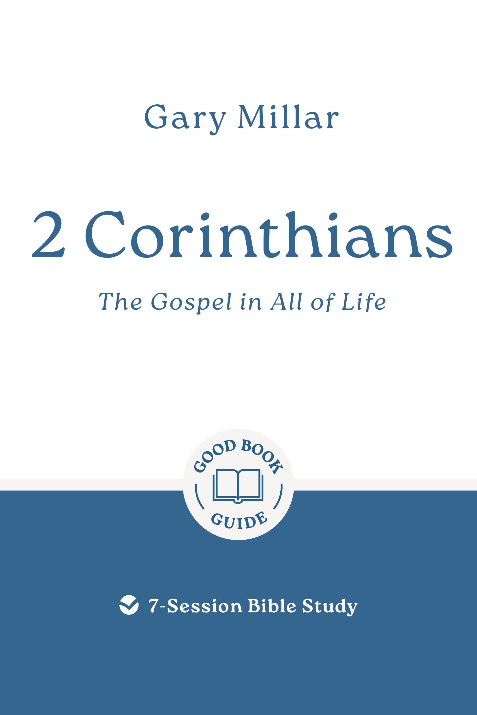 2 Corinthians: The Gospel in All of Life: 7-Session Bible Study (Easy-to-use Bible-study workbook with discussion questions and Leader’s Guide included, great for small groups) (Good Book Guides)