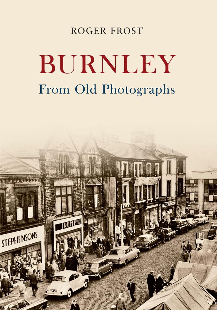 Burnley from Old Photographs,Roger Frost