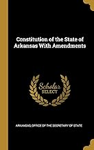 Constitution of the State of Arkansas With Amendments