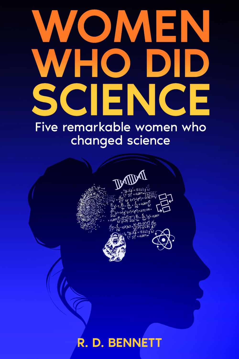 Women Who Did Science: Five Remarkable Women Who Changed Science