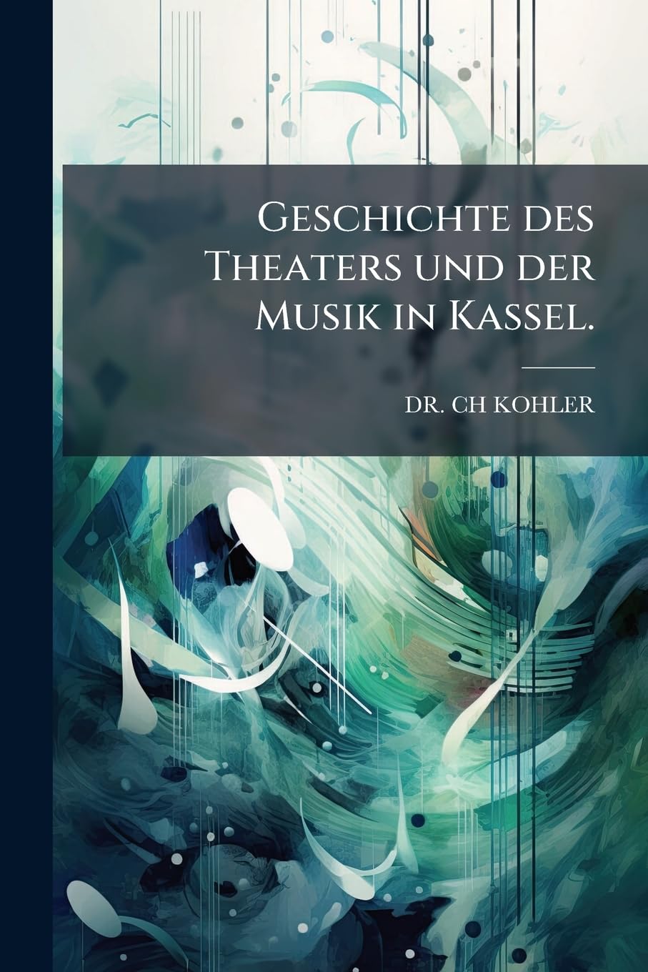 Geschichte des Theaters und der Musik in Kassel.