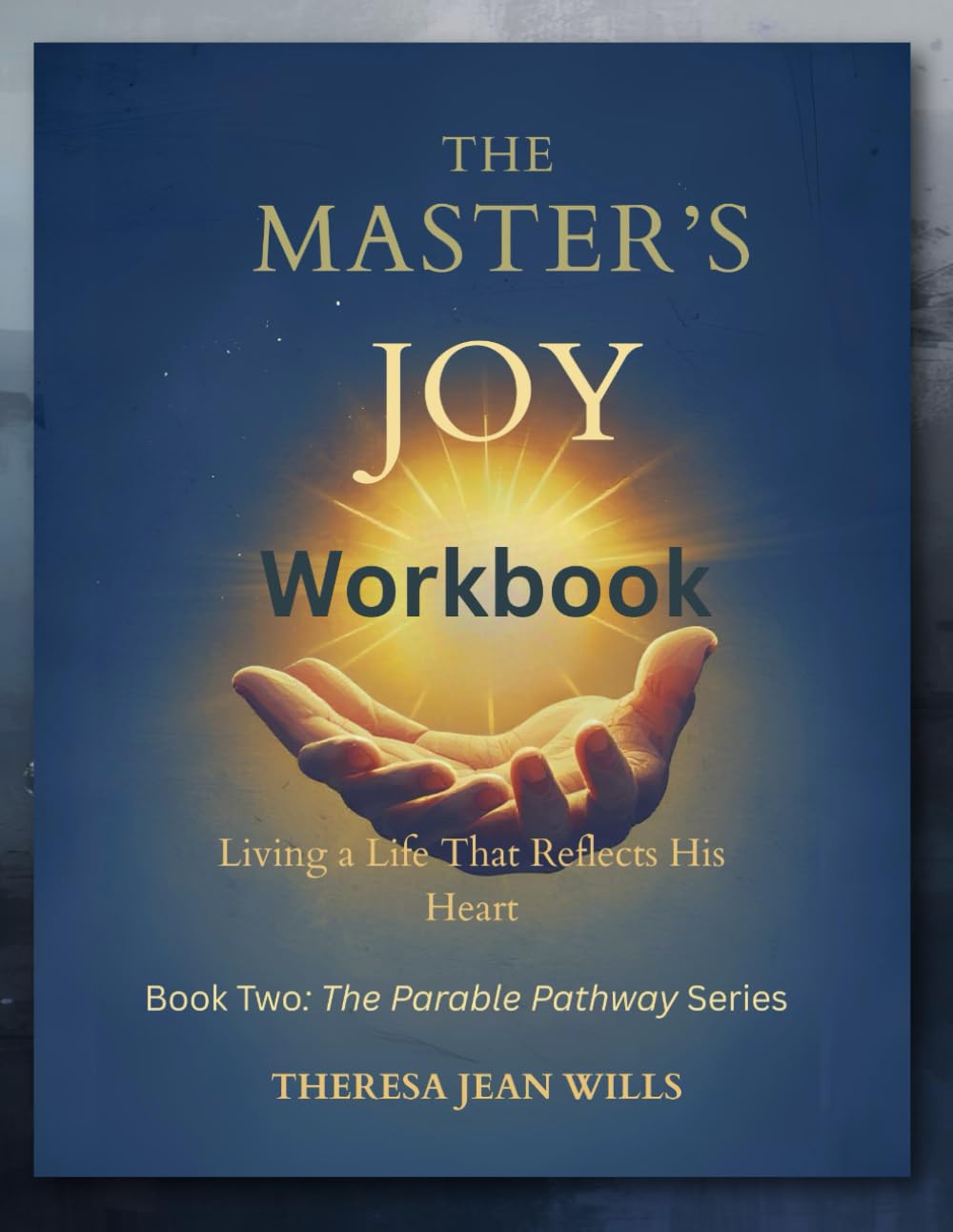 The Master's Joy Workbook: Living a Life That Reflects His Heart (The Parable Pathway Series)