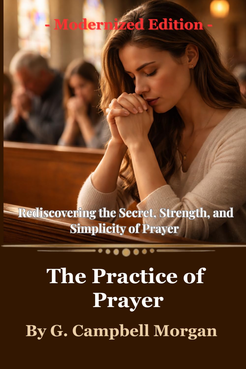 The Practice of Prayer: Rediscovering the Secret, Strength, and Simplicity of Prayer