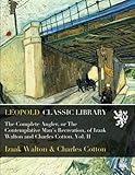 The Complete Angler, or The Contemplative Man's Recreation, of Izaak Walton and Charles Cotton. Vol....