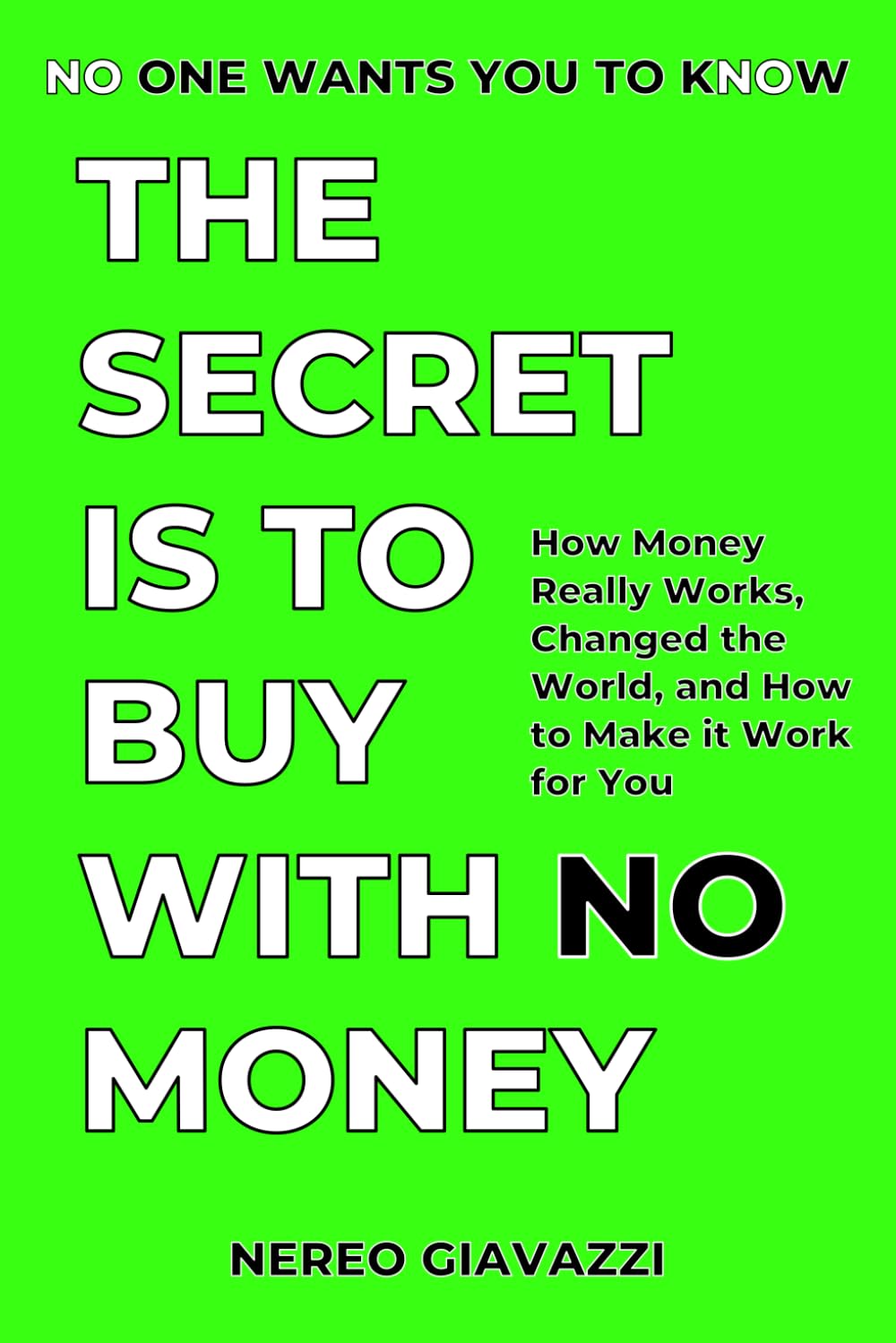 The Secret Is To Buy With No Money: How Money Really Works, Changed the World, and How to Make it Work for You