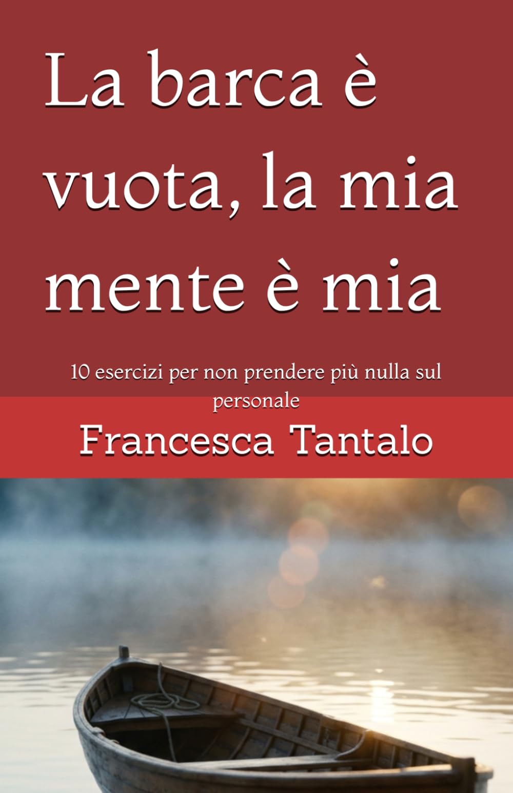 La barca è vuota, la mia mente è mia: 10 esercizi per non prendere più nulla sul personale