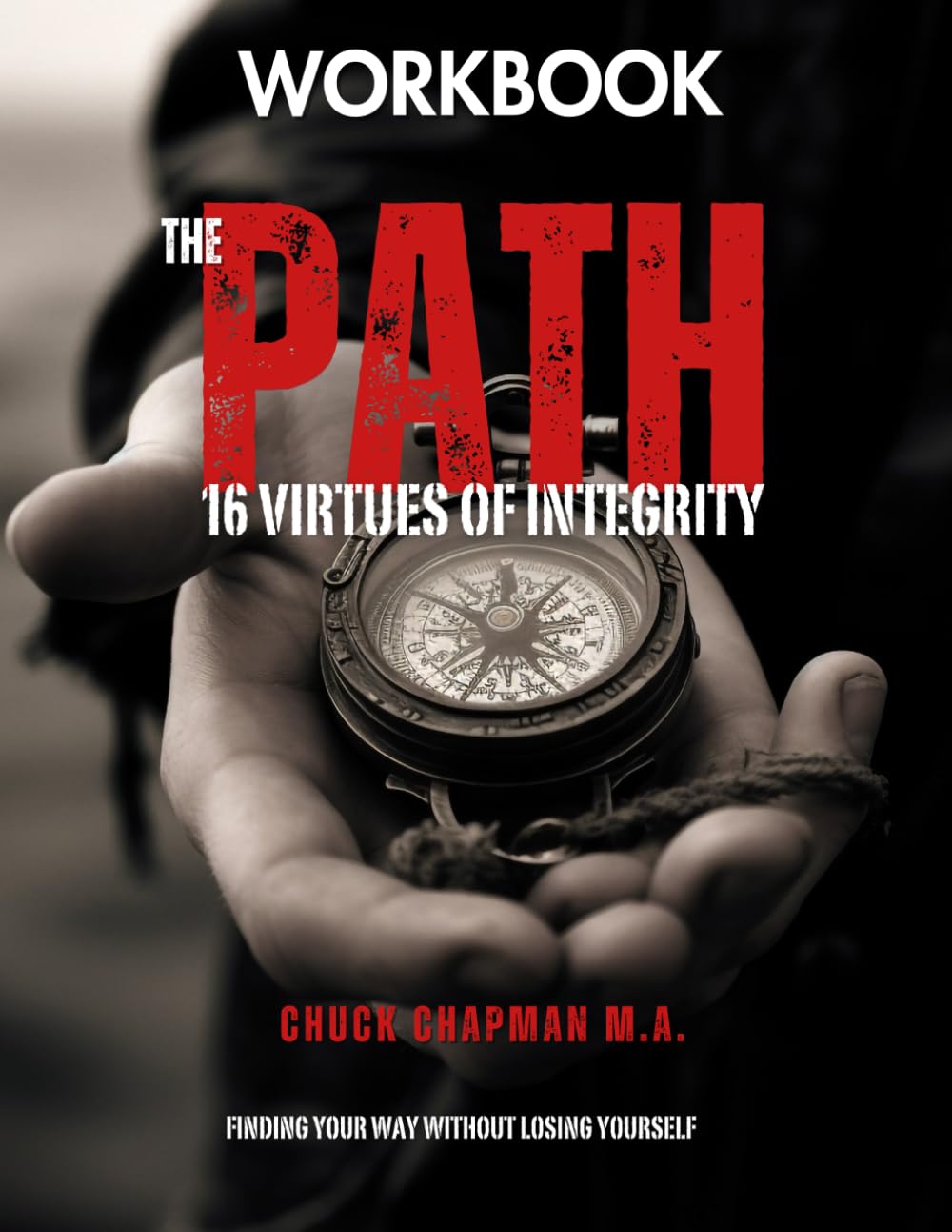 The Path: 16 Virtues of Integrity Workbook: Finding Your Way Without Losing Yourself