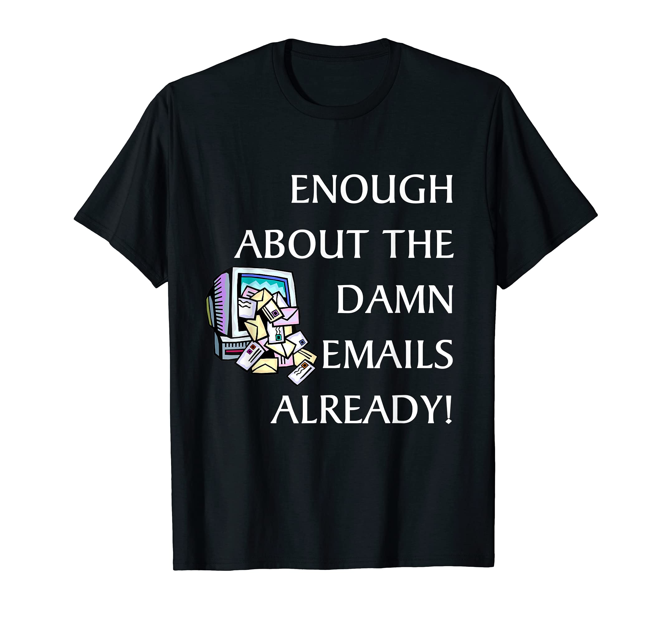 Enough About The Damn Emails Already T-Shirt