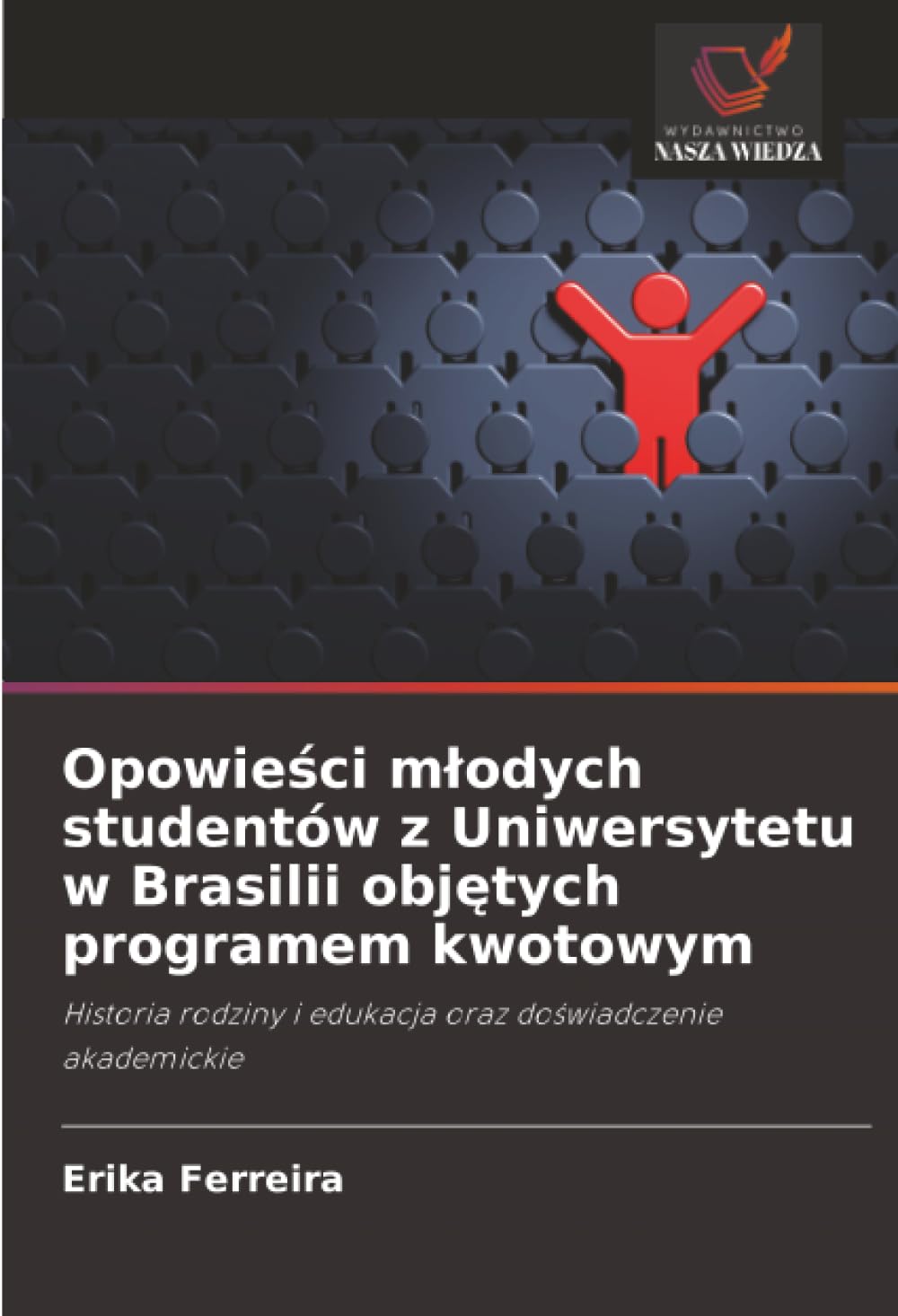 Opowie¿ci m¿odych studentów z Uniwersytetu w Brasilii obj¿tych programem kwotowym: Historia rodziny i edukacja oraz do¿wiadczenie akademickie