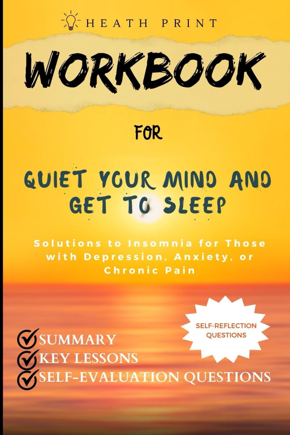 Workbook for Quiet Your Mind and Get to Sleep: Solutions to Insomnia for those with Depression, Anxiety, or Chronic pain: A Practical Guide to Colleen E. Carney PhD & Rachel Manber PhD's book