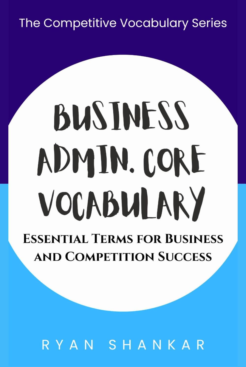 Business Admin. Core Vocabulary: Essential Terms and Strategies for Business and Marketing Success (Competitive Business Vocabulary)