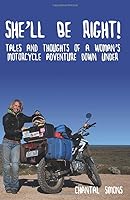 She'll be right!: Tales and thoughts of a woman's motorcycle adventure Down Under 1980879303 Book Cover