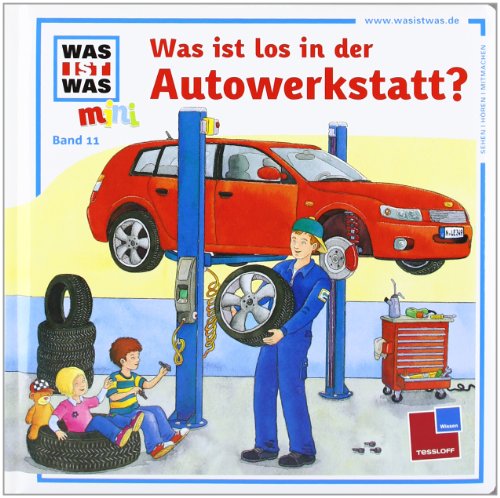 Was ist was mini, Band 11: Was ist los in der Autowerkstatt? Was ist was mini, Band 11: Was ist los in der Autowerkstatt?