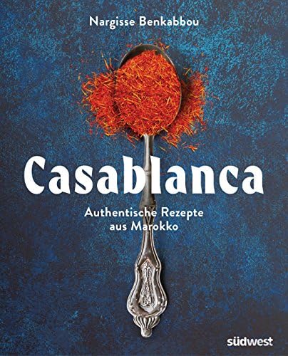 Casablanca: Authentische Rezepte aus Marokko (German Edition)