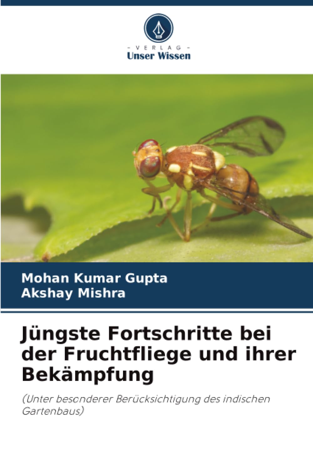 Jüngste Fortschritte bei der Fruchtfliege und ihrer Bekämpfung: (Unter besonderer Berücksichtigung des indischen Gartenbaus)