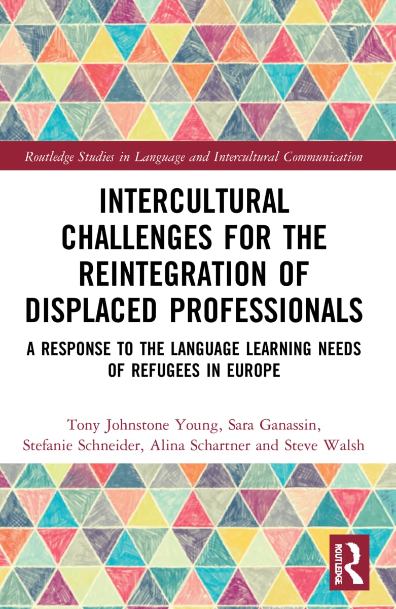 Intercultural Challenges for the Reintegration of Displaced Professionals: A Response to the Language Learning Needs of Refugees in Europe (Routledge ... in Language and Intercultural Communication)