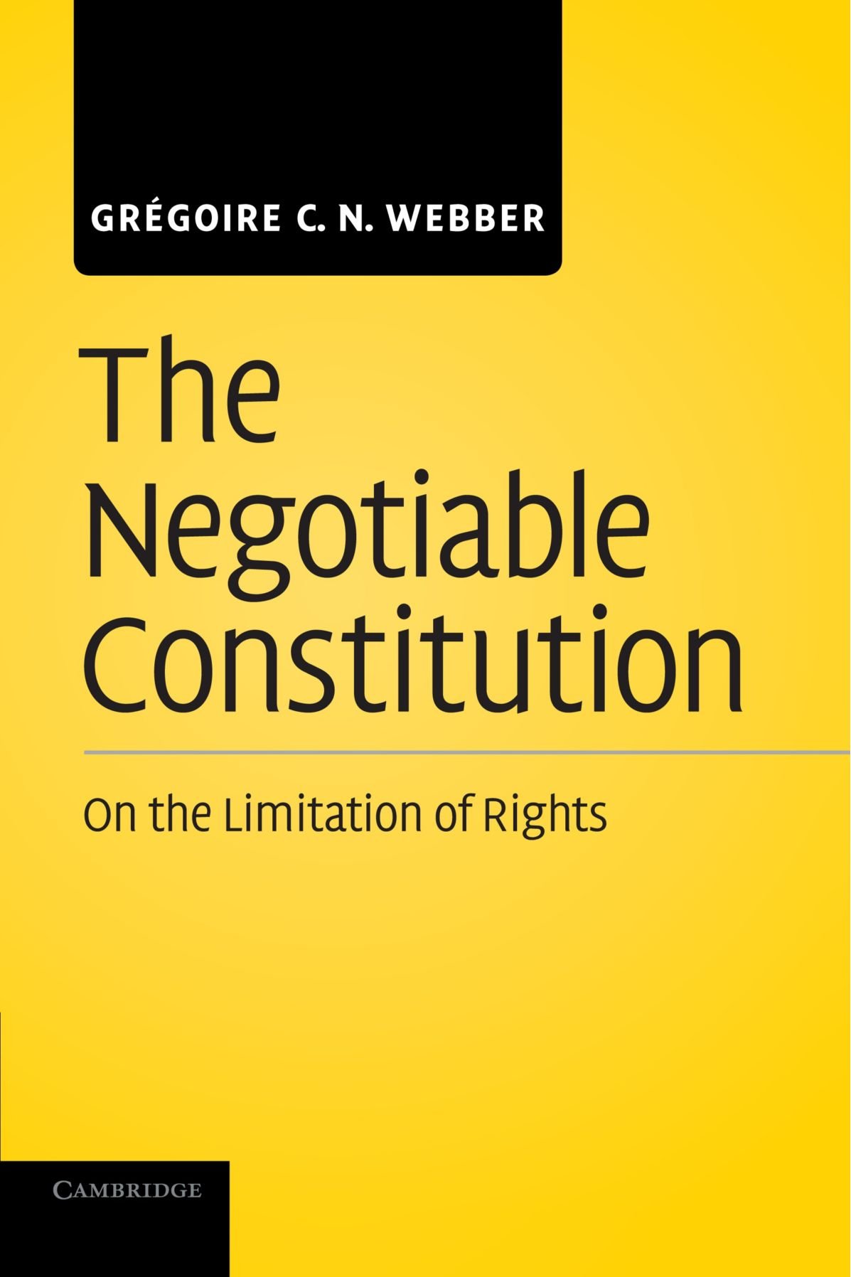 The Negotiable Constitution On the Limitation of Rights Webber Paperback