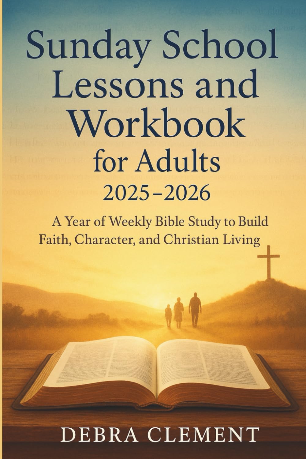 Sunday School Lessons and Workbook for Adults 2025-2026: A Year of Weekly Bible Study to Build Faith, Character, and Christian Living