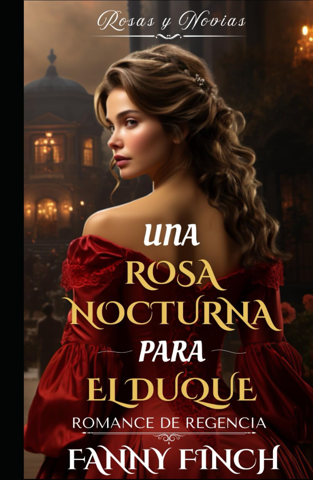 Una Rosa Nocturna Para El Duque: Romance Del Periodo Regencia (Rosas y Novias)