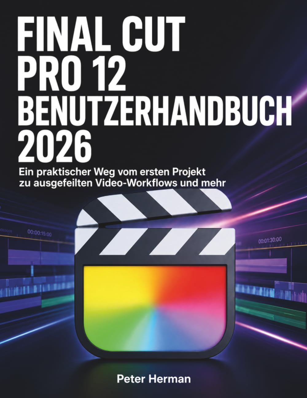 Final Cut Pro 12 Benutzerhandbuch 2026: Ein praktischer Weg vom ersten Projekt zu ausgefeilten Video-Workflows und mehr