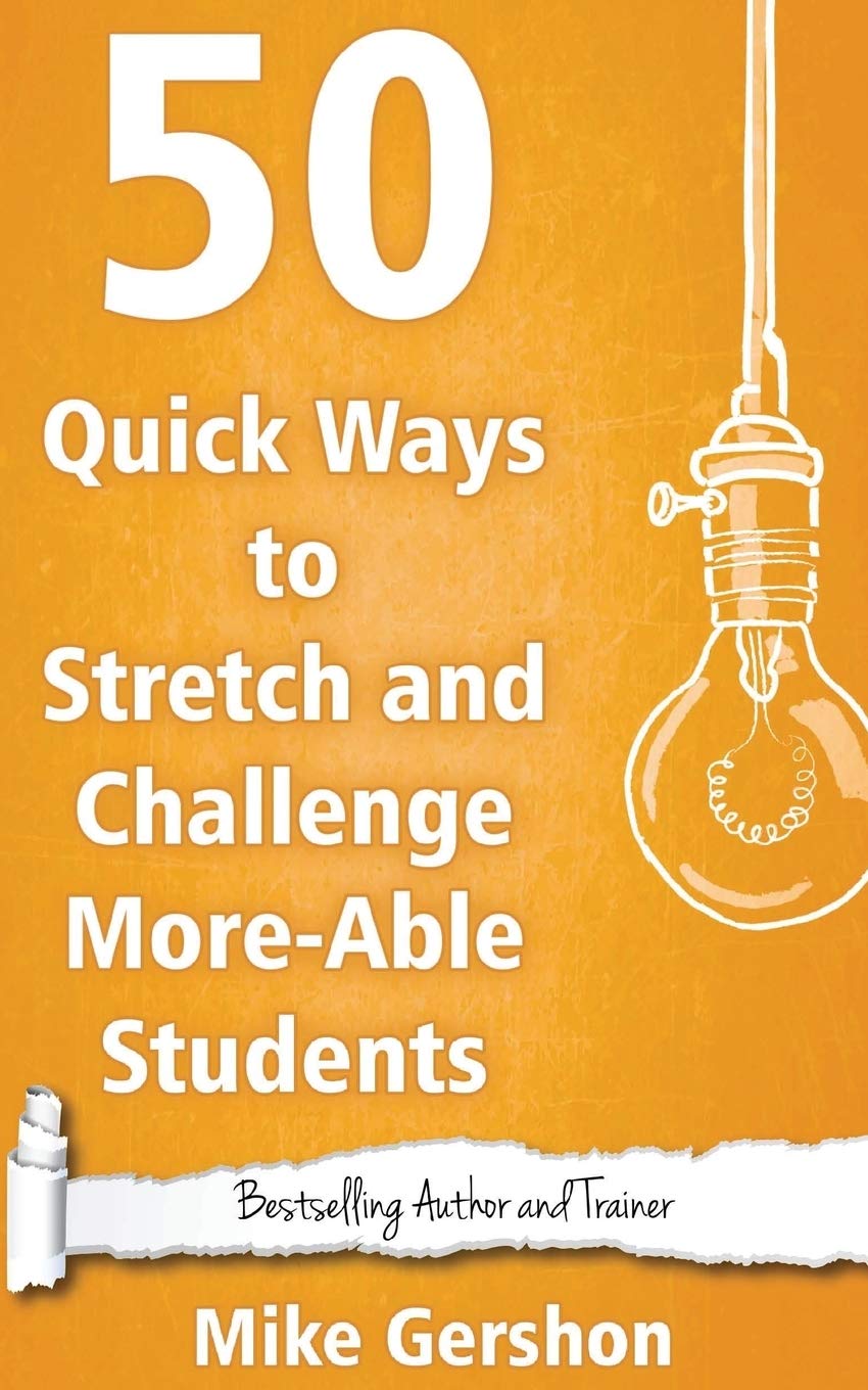 50 Quick Ways to Stretch and Challenge More-Able Students: Volume 16 (Quick 50