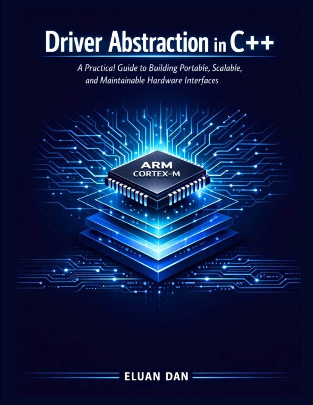 DRIVER ABSTRACTION IN C++: A Practical Guide to Building Portable, Scalable, and Maintainable Hardware Interfaces